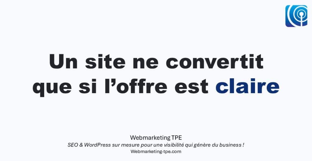 Clarté de l’offre en webmarketing pour TPE : un site web ne convertit que si le message est clair.