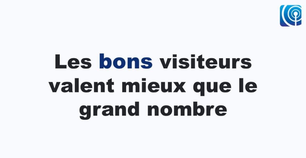 Visiteurs qualifiés en webmarketing TPE : mieux vaut attirer les bonnes personnes que multiplier le trafic inutile.