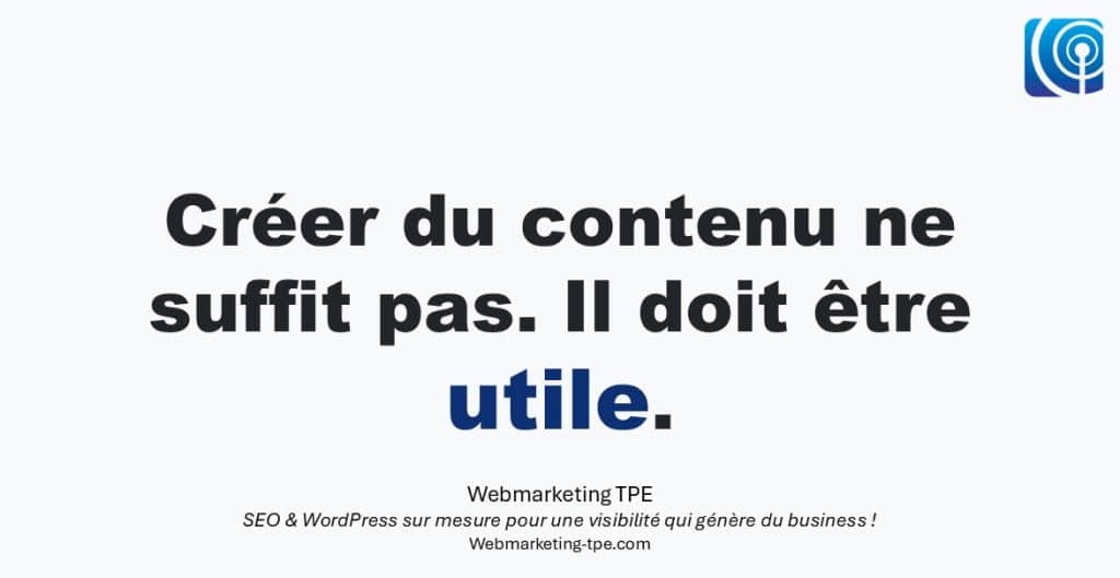 Créer du contenu utile : attirer l’attention en répondant aux vraies questions de vos clients.